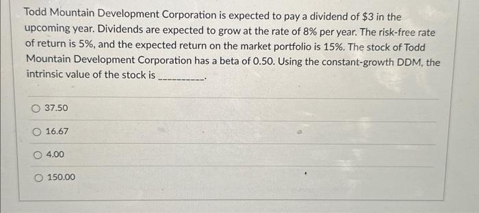  Todd Mountain Development Corporation is expected to pay a dividend of