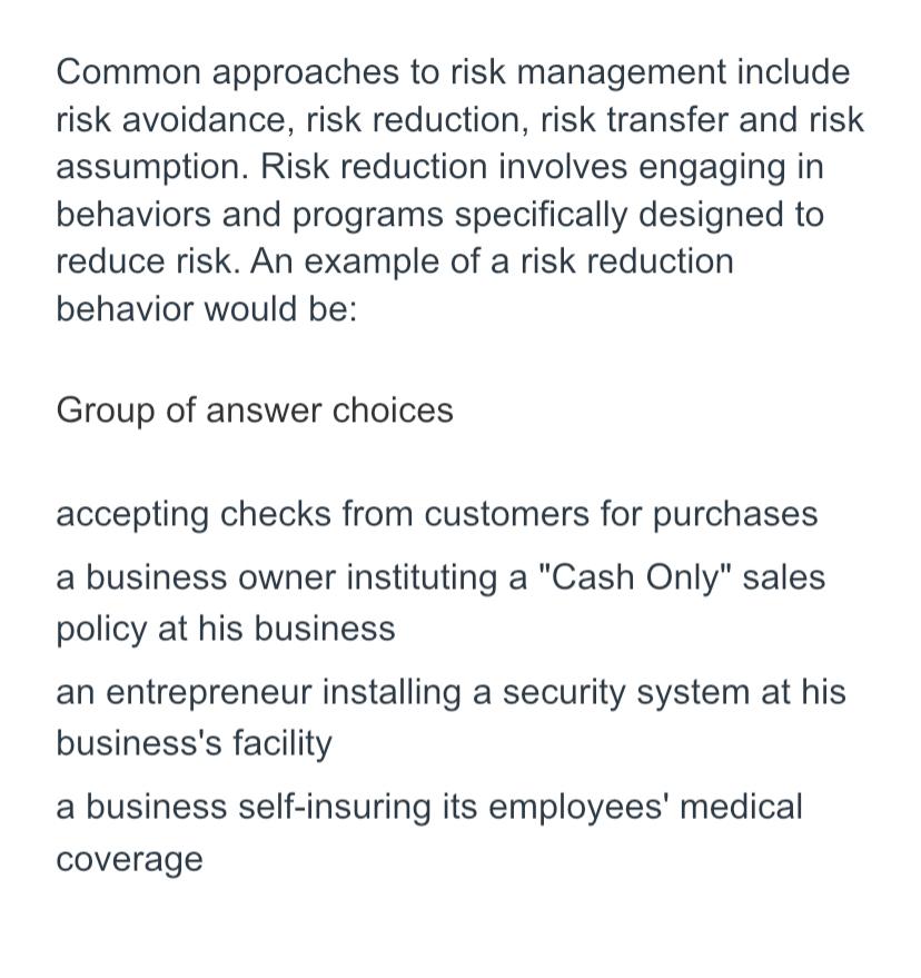  Common approaches to risk management include risk avoidance, risk reduction, risk