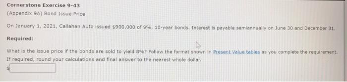  Cornerstone Exercise 9-43 (Appendix 9A) Bond Issue Price On January 1,