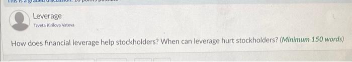 Leverage How does financial leverage help stockholders? When can leverage hurt stockholders?