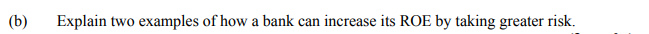 (b) Explain two examples of how a bank can increase its ROE