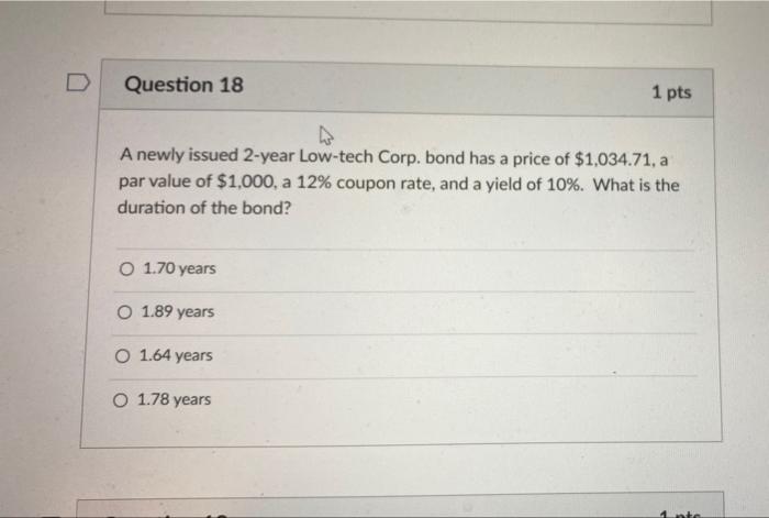 D Question 18 1 pts A newly issued 2-year Low-tech Corp.
