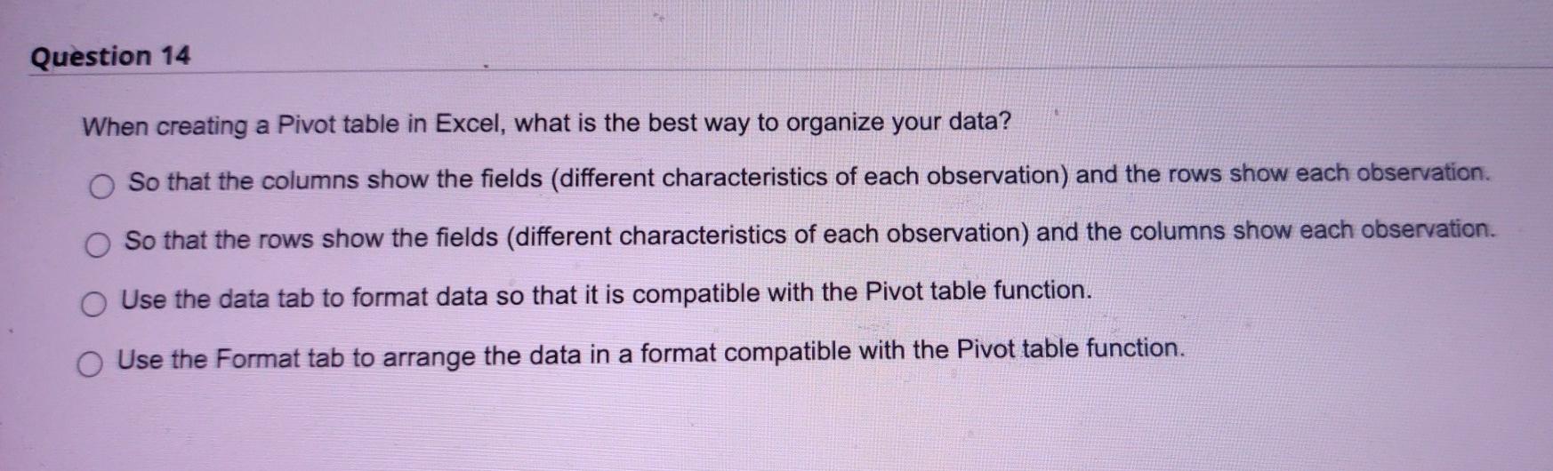  Question 14 When creating a Pivot table in Excel, what is