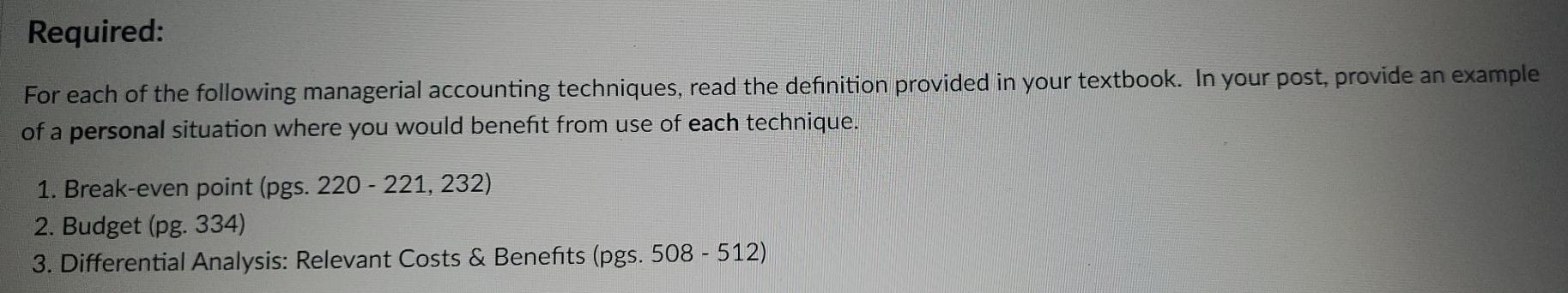  Break-even points (pgs 220-221,232) Budget (pg 334) Differential Analysis: relevant costs