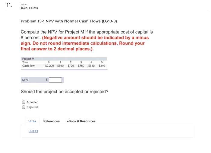  value: 8.34 points Problem 13-1 NPV with Normal Cash Flows (LG13-3)