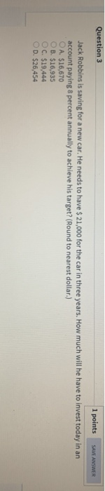  SAVE ANSWER Question 3 1 points Jack Robbins is saving for