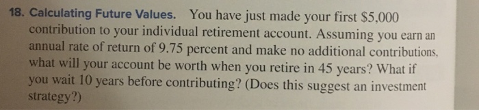  18. Calculating Future Values. You have just made your first $5,000