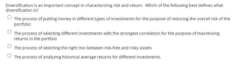  Diversification is an important concept in characterizing risk and return. Which