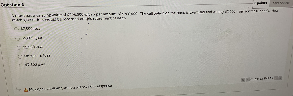 Question6 2 pointsSave Answer A bond has a carrying value of