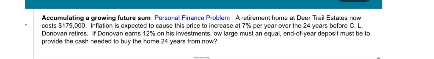  Accumulating a growing future sum Personal Finance Problem A retirement home
