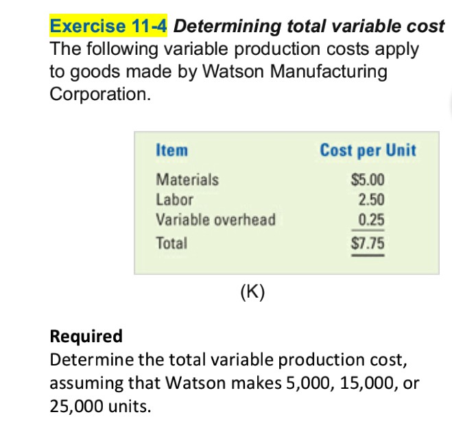  Exercise 11-4 Determining total variable cosit The following variable production costs