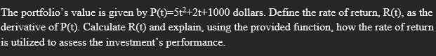  The portfolio's value is given by P(t)=5t2+2t+1000 dollars. Define the rate