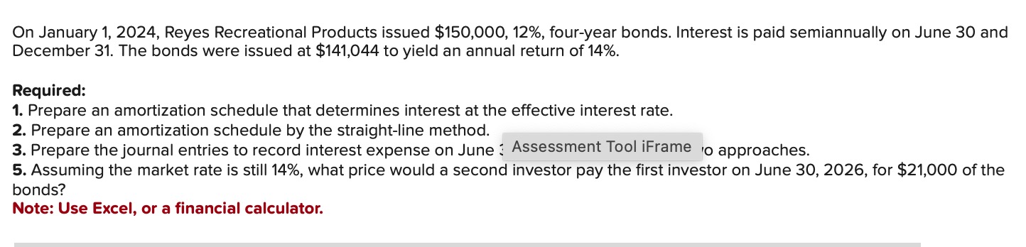  On January 1,2024, Reyes Recreational Products issued $150,000,12%, four-year bonds. Interest