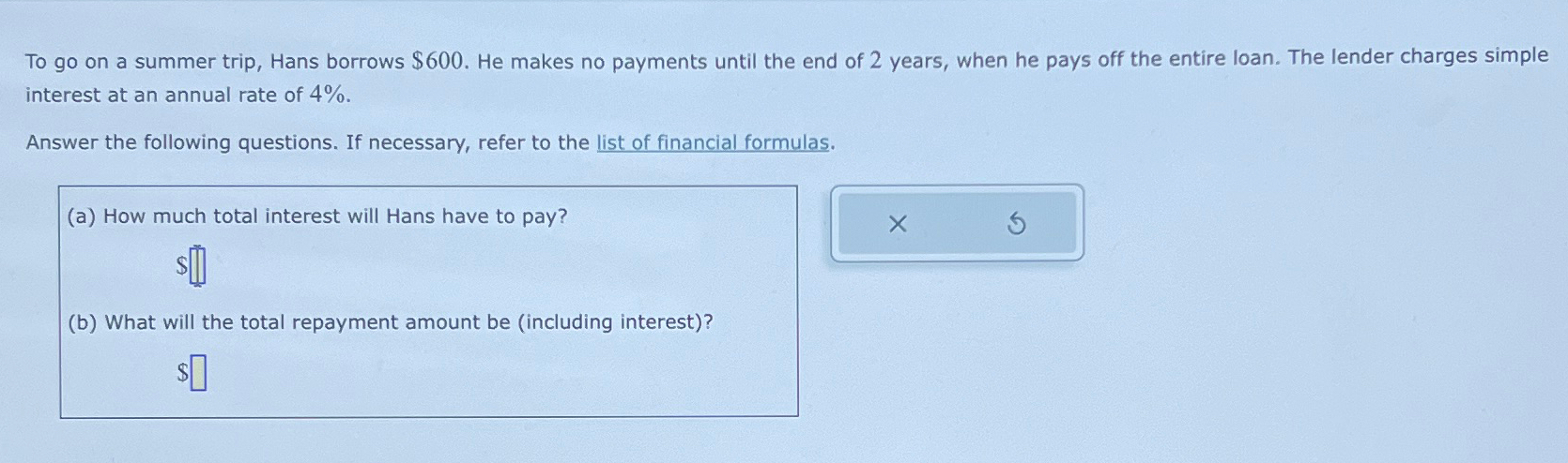  To go on a summer trip, Hans borrows $600. He makes