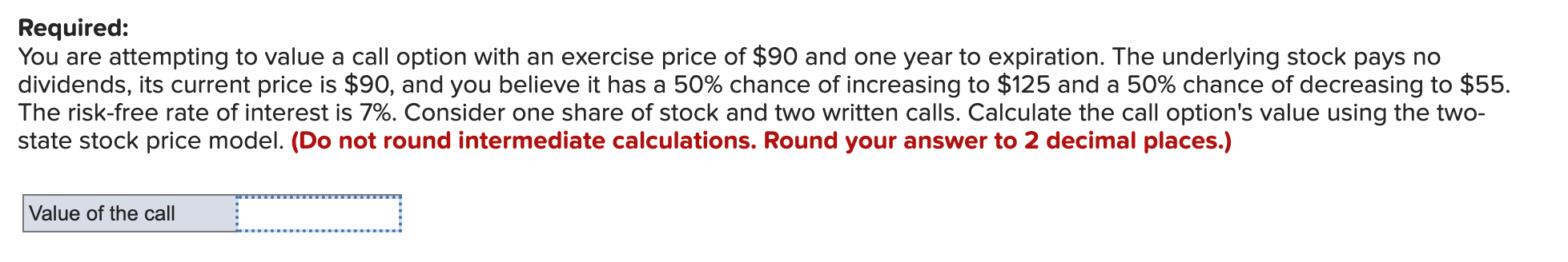  Required: You are attempting to value a call option with an