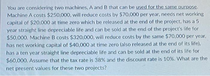  You are considering two machines, A and B that can be