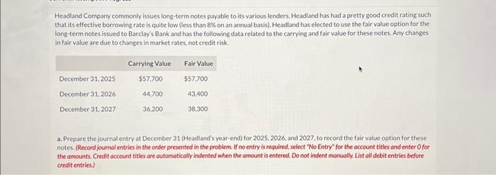  Please answer. Headland Company commonly issues long-term notes payable to its