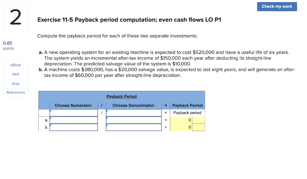#2 Check my work Exercise 11-5 Payback period computation; even cash flows