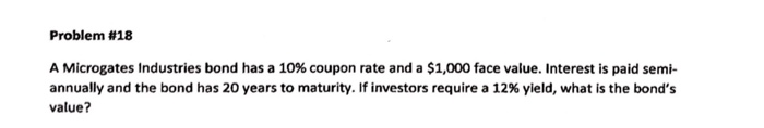  Problem #18 A Microgates Industries bond has a 10% coupon rate