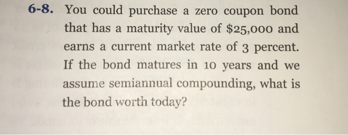  6-8. You could purchase a zero coupon bond that has a