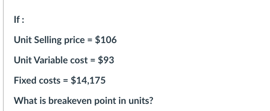 If : Unit Selling price = $106 Unit Variable cost =