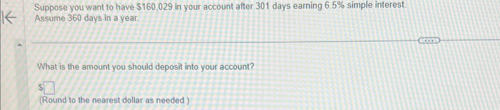  Suppose you want to have $160,029 in your account after 301