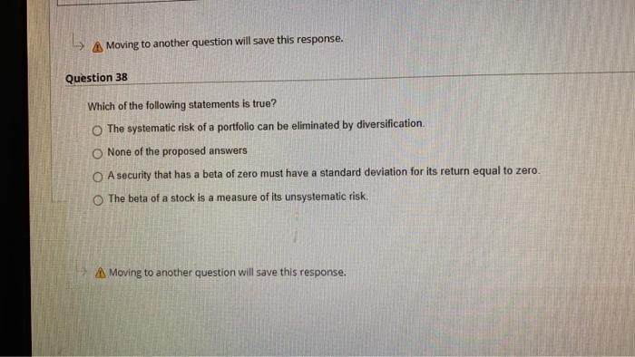  A Moving to another question will save this response. Question 38