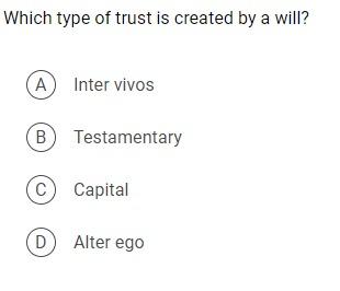 Which type of trust is created by a will? A B C