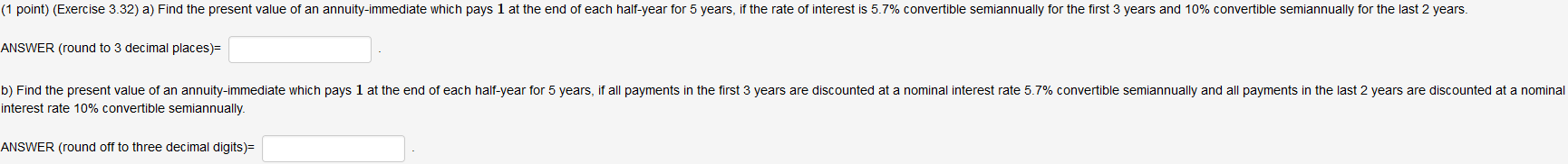 (1 point) (Exercise 3_32) a) Find the present value ot an annuity-immediate