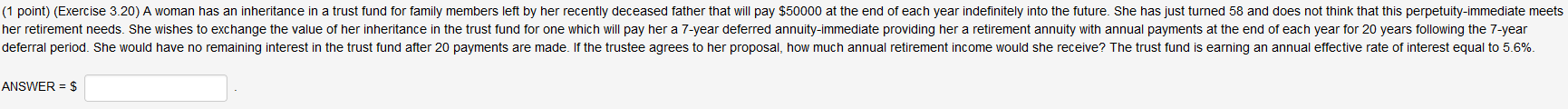 (1 point) (Exercise 3.20) A woman nas an inheritance in a trust