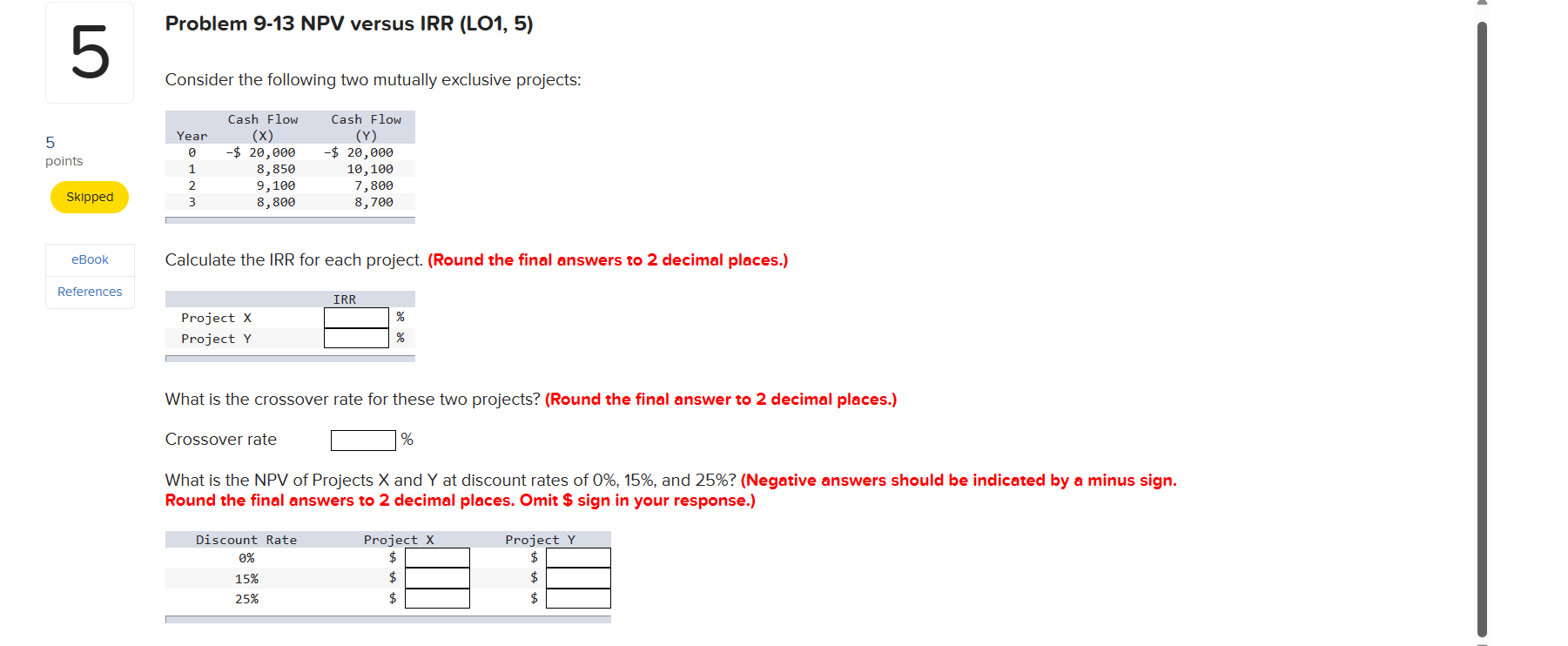  Problem 9-13 NPV versus IRR LO1,5) Consider the following two mutually