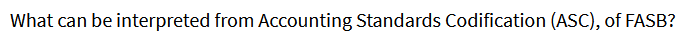 What can be interpreted from Accounting Standards Codification (ASC), of FASB?