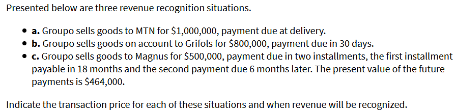 Presented below are three revenue recognition situations. a. Groupo sells goods to