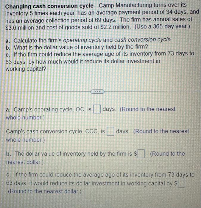  Changing cash conversion cycle Camp Manufacturing turns over its inventory 5