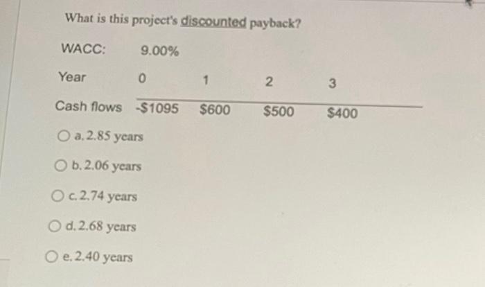 asap plzz What is this project's discounted payback? a. 2.85 years b.