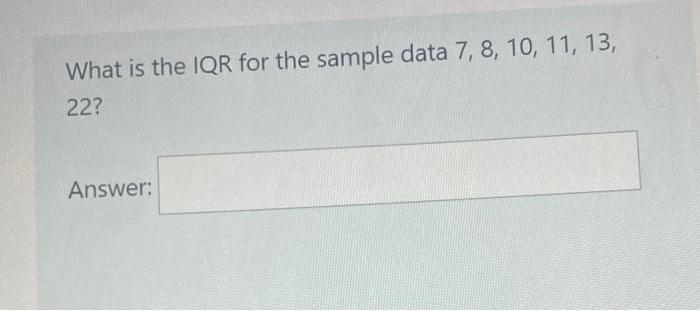 What is the IQR for the sample data 7, 8, 10, 11,