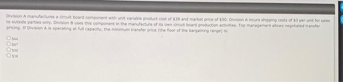  Division A manufactures a circuit board component with unit variable product