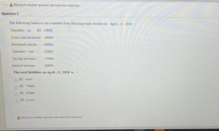  Moving to another question will save this response Question 3 The