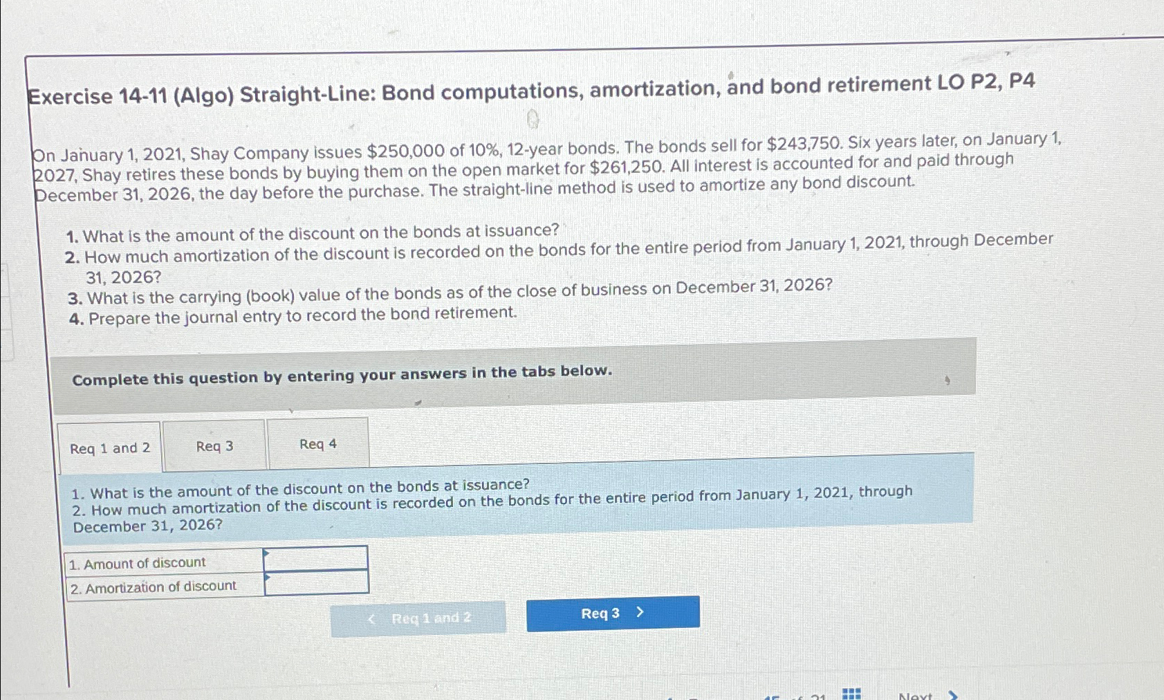  Exercise 14-11(Algo) Straight-Line: Bond computations, amortization, and bond retirement LO P2,
