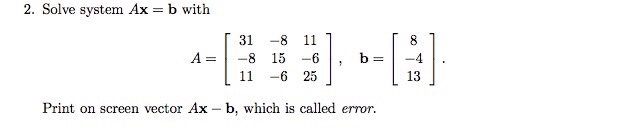  2. Solve system Ax = b with 31 -8 11 A=|-815-61,