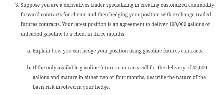  Suppose you are a derivatives trader specializing in creating customized commodity