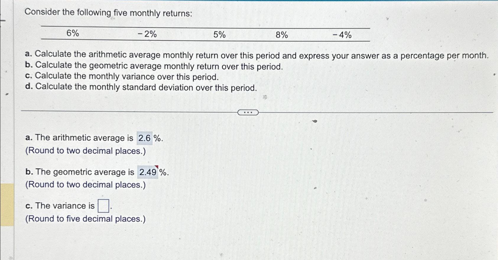 Consider the following five monthly returns: 6% -2% 5% 8% 40/0 a.