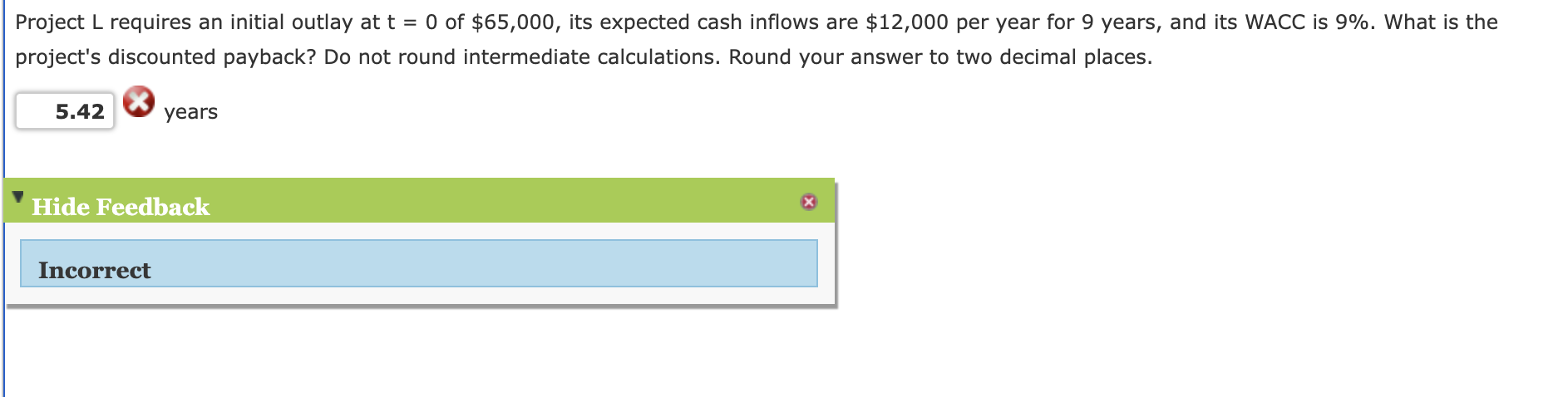  Project L requires an initial outlay at t=0 of $65,000, its