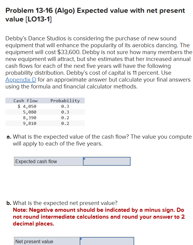  Problem 13-16(Algo) Expected value with net present value LO13-1] Debby's Dance