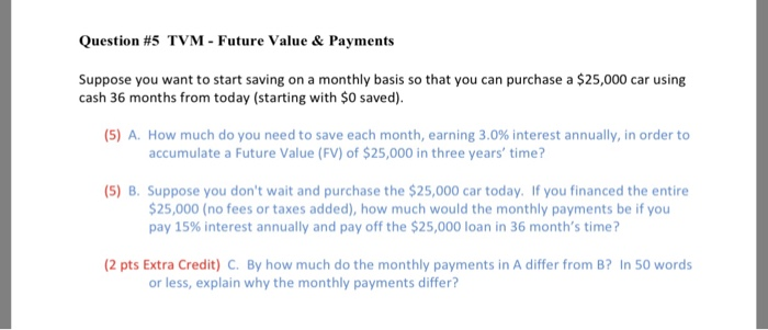  Please Show Work/ Calculations Question #5 TVM-Future Value & Payments Suppose