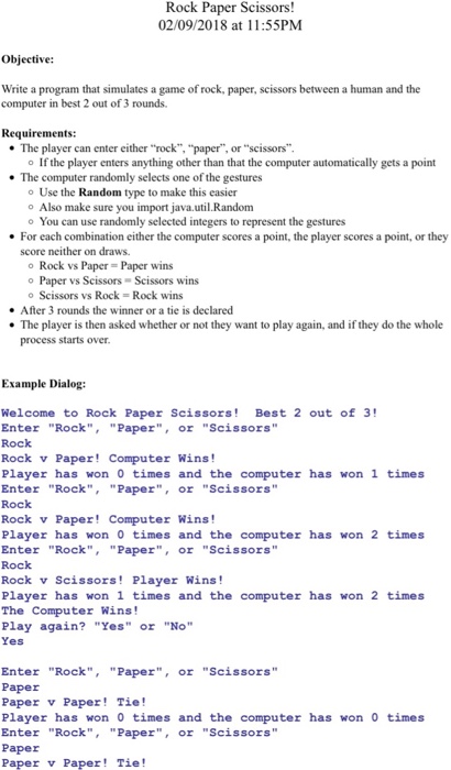 Rock Paper Scissors! 02/09/2018 at 11:55PM Write a program that simulates a