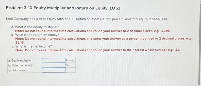  Problem 3-10 Equity Multiplier and Return on Equity [LO 2] Kodi