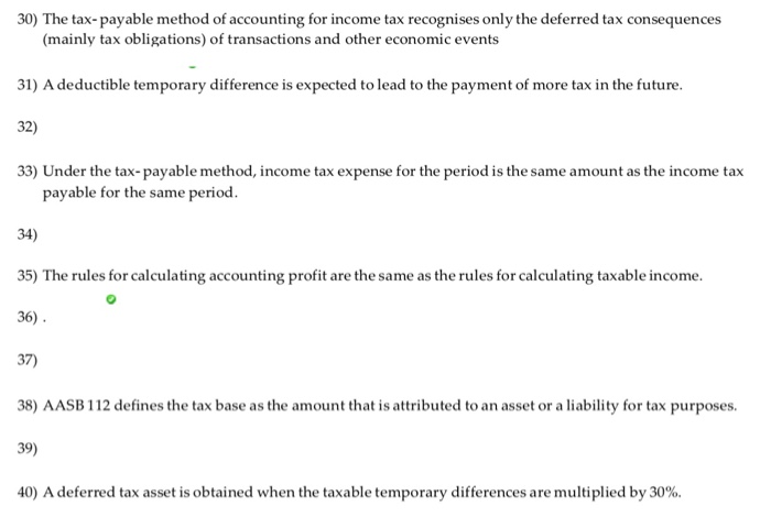statement is false. 30) The tax-payable method of accounting for income tax