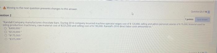  Moving to the next question prevents changes to this answer Orion