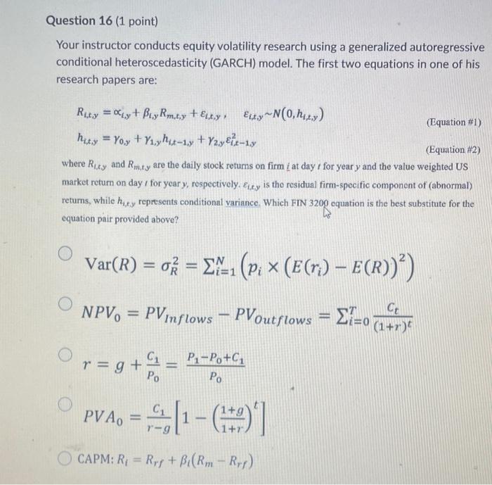  Your instructor conducts equity volatility research using a generalized autoregressive conditional